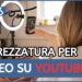 Attrezzatura per fare Video su Youtube